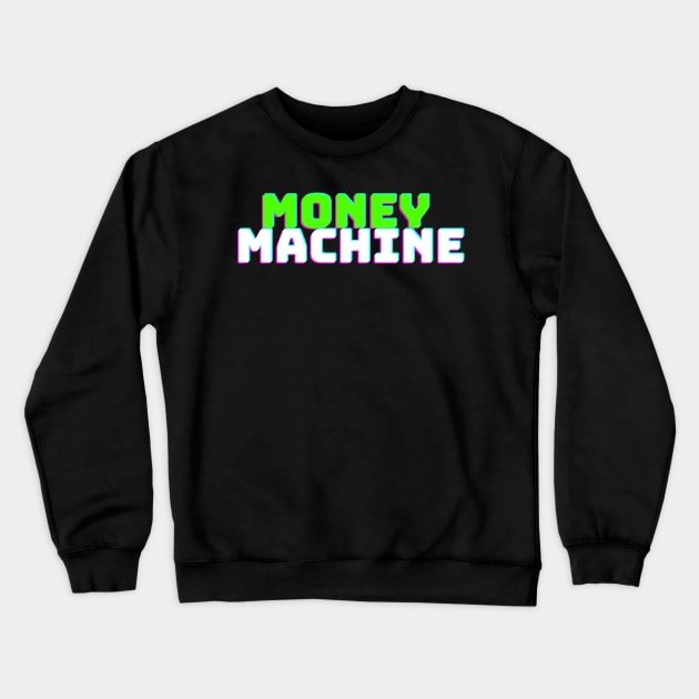 Money Machine Crewneck Sweatshirt by desthehero
